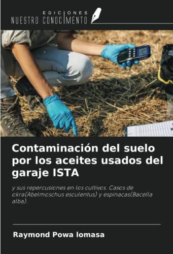 Contaminación del suelo por los aceites usados del garaje ISTA: y sus repercusiones en los cultivos. Casos de okra(Abelmoschus esculentus) y espinacas(Bacella alba).